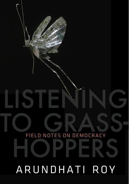 Listening to Grasshoppers - Arundhati Roy