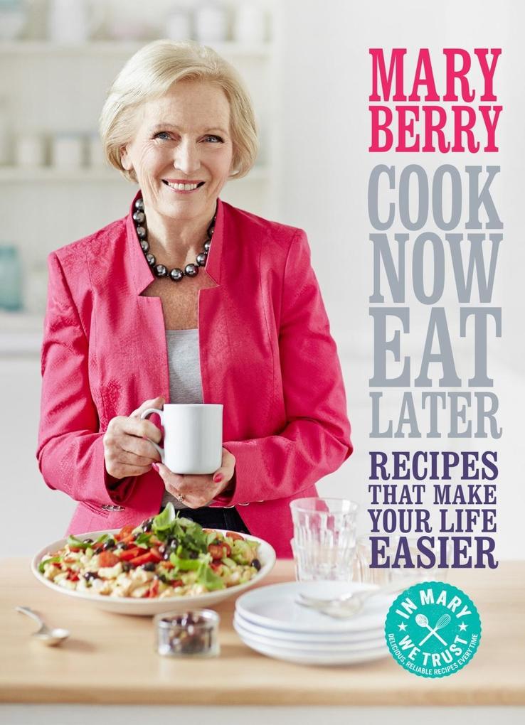 Cook Now Eat Later - Mary Berry