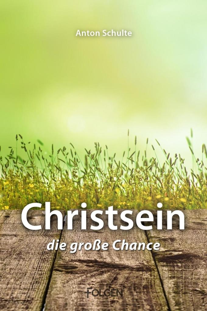 Christsein - Die große Chance - Anton Schulte