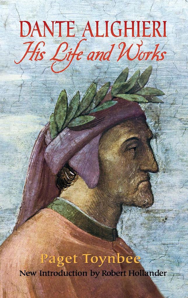 Dante Alighieri: His Life and Works Paget Toynbee Author