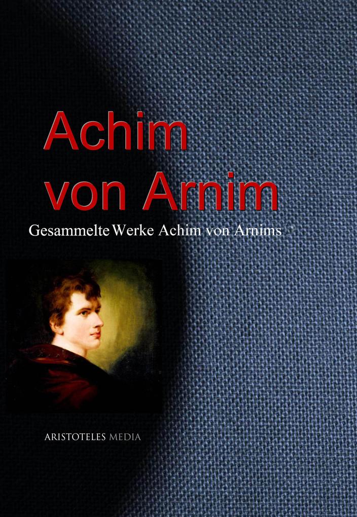Gesammelte Werke Achim von Arnims - Achim Von Arnim