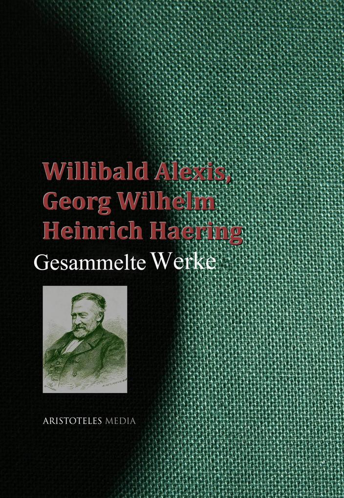 Gesammelte Werke des Willibald Alexis - Willibald Alexis/ Georg Wilhelm Heinrich Haering