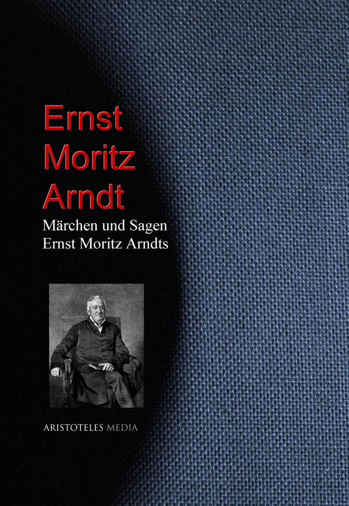Märchen und Sagen Ernst Moritz Arndts - Ernst Moritz Arndt