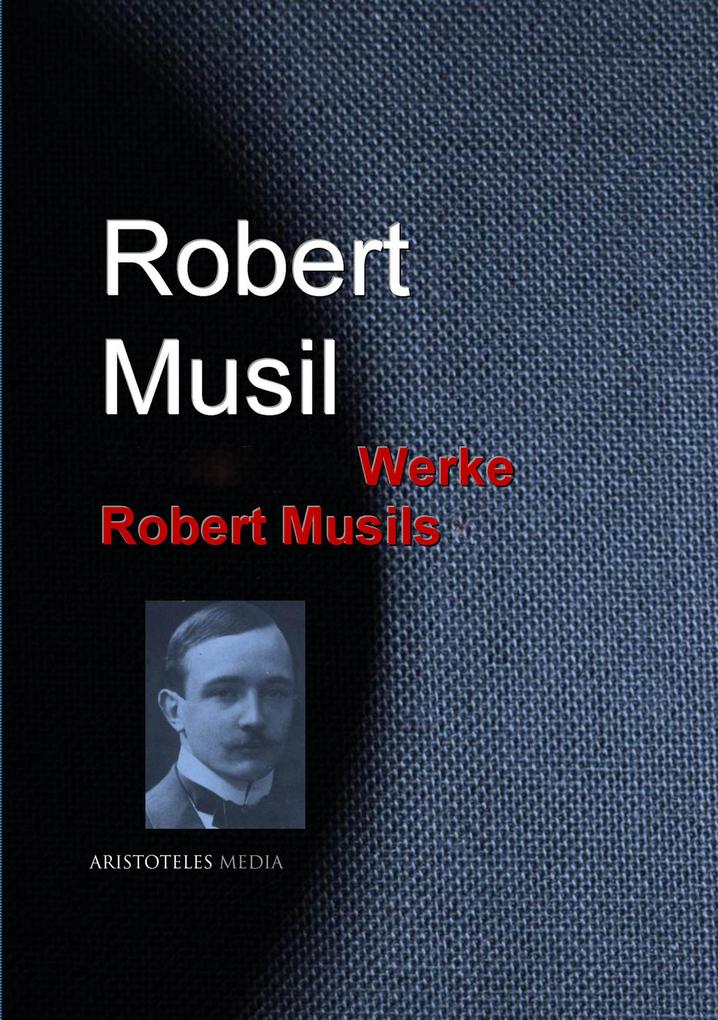 Gesammelte Werke Robert Musils - Robert Musil