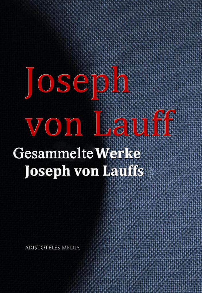 Gesammelte Werke Joseph von Lauffs - Joseph von Lauff