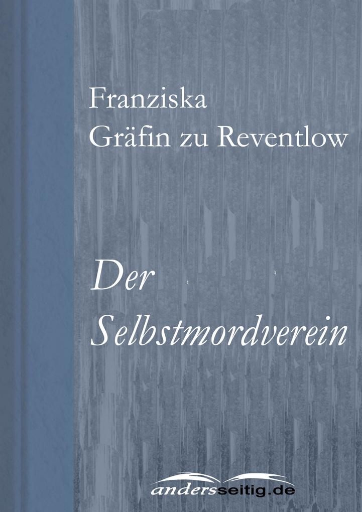 Der Selbstmordverein - Franziska Gräfin zu Reventlow