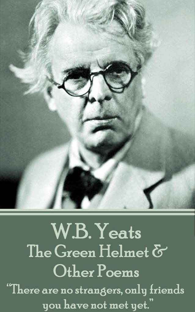 The Green Helmet & Other Poems - W. B. Yeats