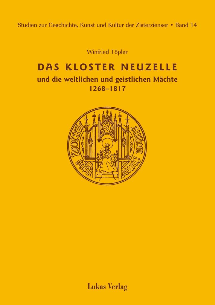Studien zur Geschichte Kunst und Kultur der Zisterzienser / Kloster Neuzelle und die weltlichen und geistlichen Mächte (1268-1817)