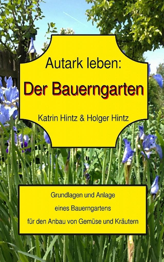 Autark leben - Der Bauerngarten - Holger Hintz