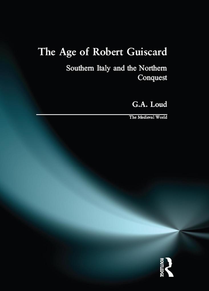 The Age of Robert Guiscard - Graham Loud