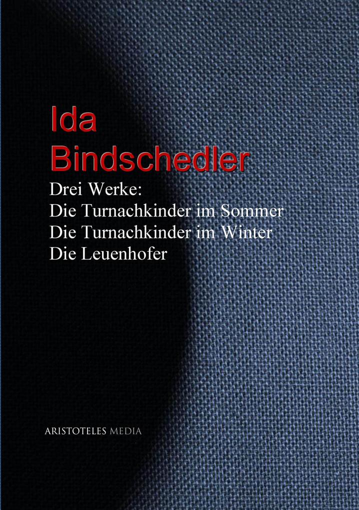 Drei Werke: Die Turnachkinder im Sommer - Die Turnachkinder im Winter - Die Leuenhofer - Ida Bindschedler