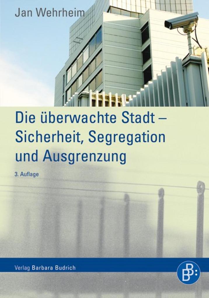 Die überwachte Stadt - Sicherheit Segregation und Ausgrenzung - Jan Wehrheim