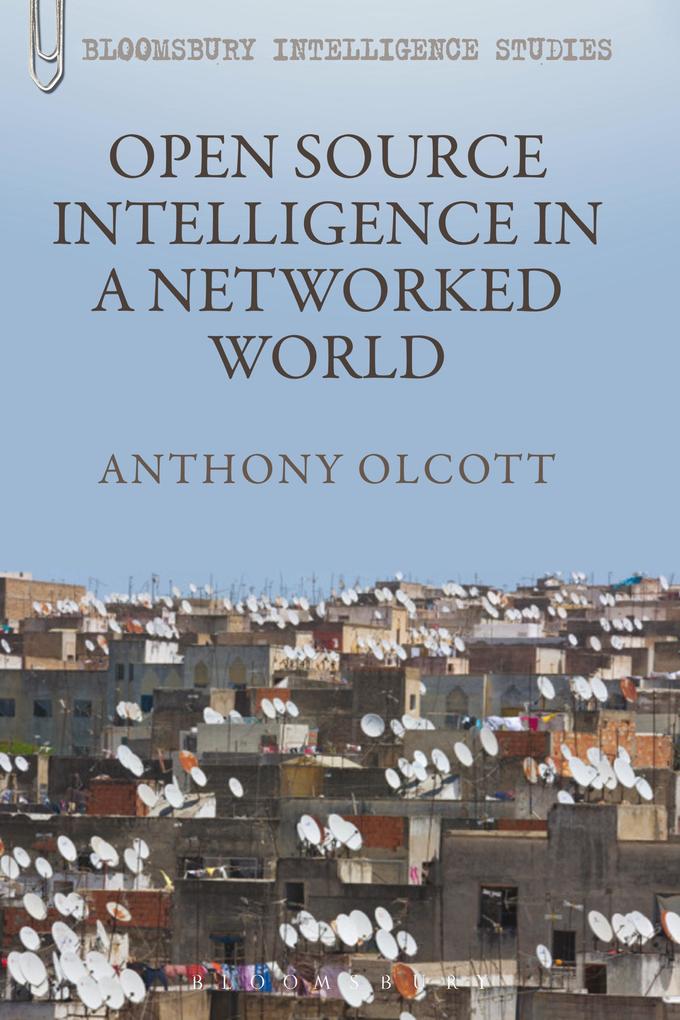 Open Source Intelligence in a Networked World - Anthony Olcott