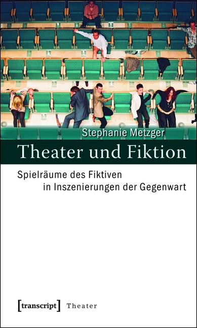 Theater und Fiktion - Stephanie Metzger