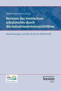Revision des Immissionsschutzrechts durch die Industrieemissionsrichtlinie - Lothar Knopp/ Franz-Joseph Peine/ Thomas Pfaff