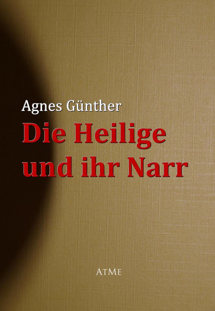 Die Heilige und ihr Narr - Agnes Günther