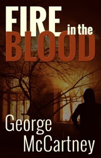 Fire in the Blood als eBook von George McCartney - Troubador Publishing Ltd