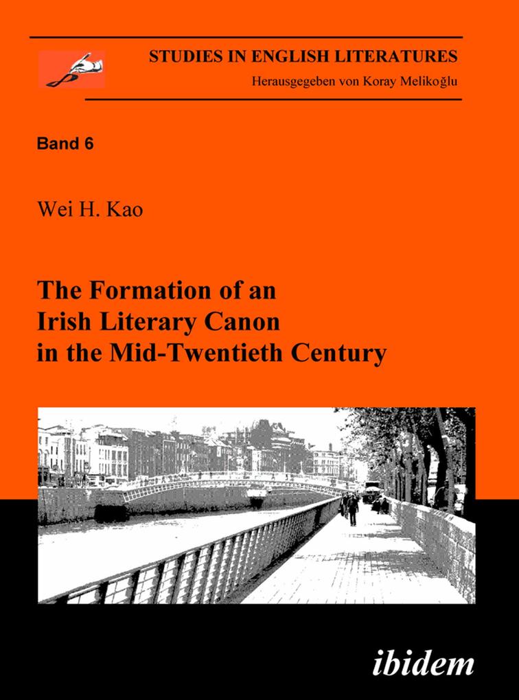 The Formation of an Irish Literary Canon in the Mid-Twentieth Century - Wei H Kao