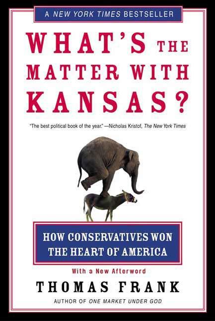 What's the Matter with Kansas? - Thomas Frank
