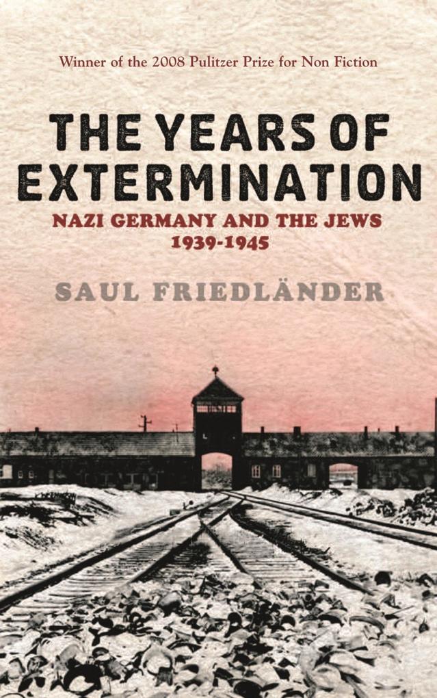 Nazi Germany And the Jews: The Years Of Extermination - Saul Friedlander