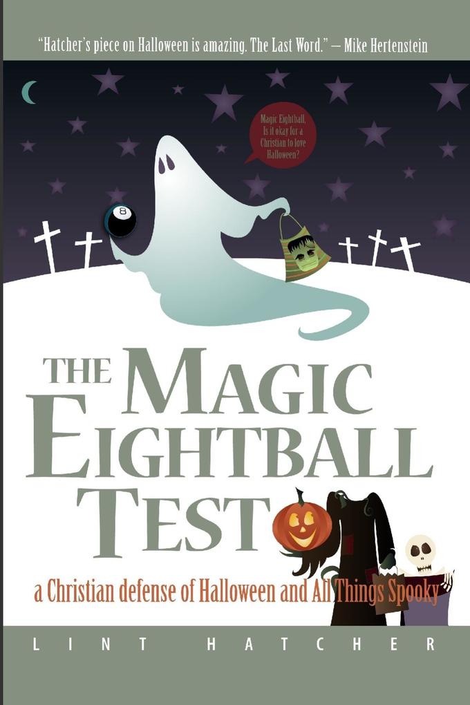 The Magic Eightball Test: A Christian Defense of Halloween and All Things Spooky - Lint Hatcher