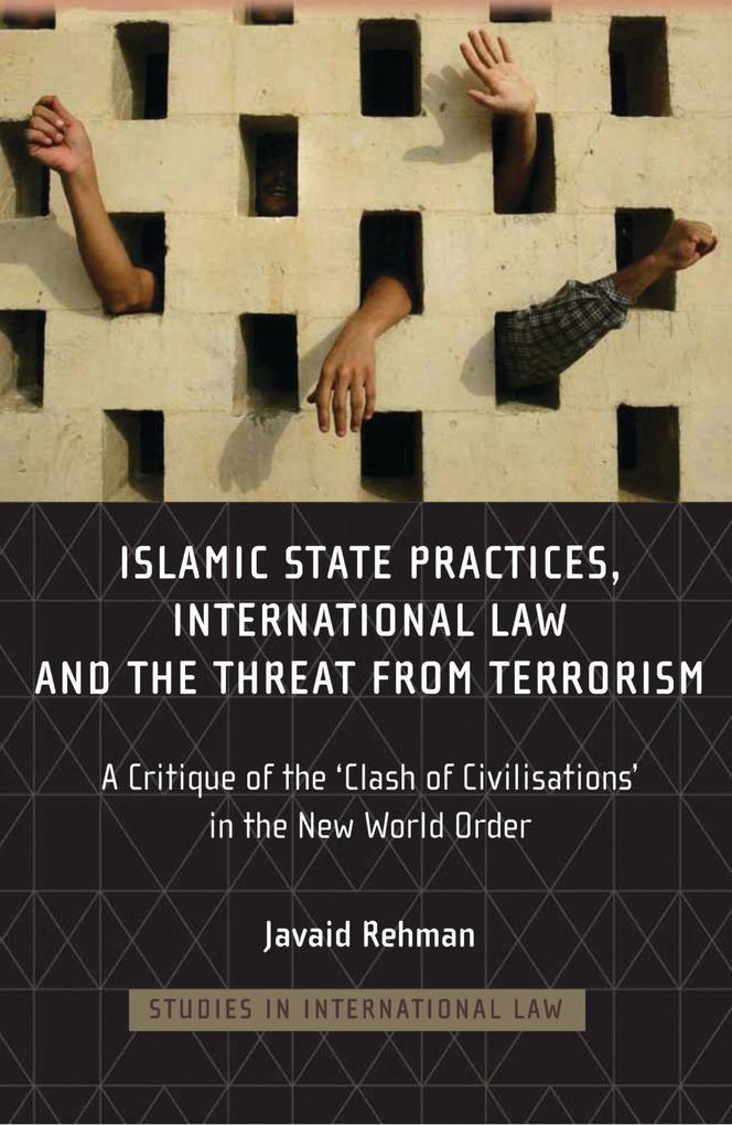 Islamic State Practices International Law and the Threat from Terrorism - Javaid Rehman