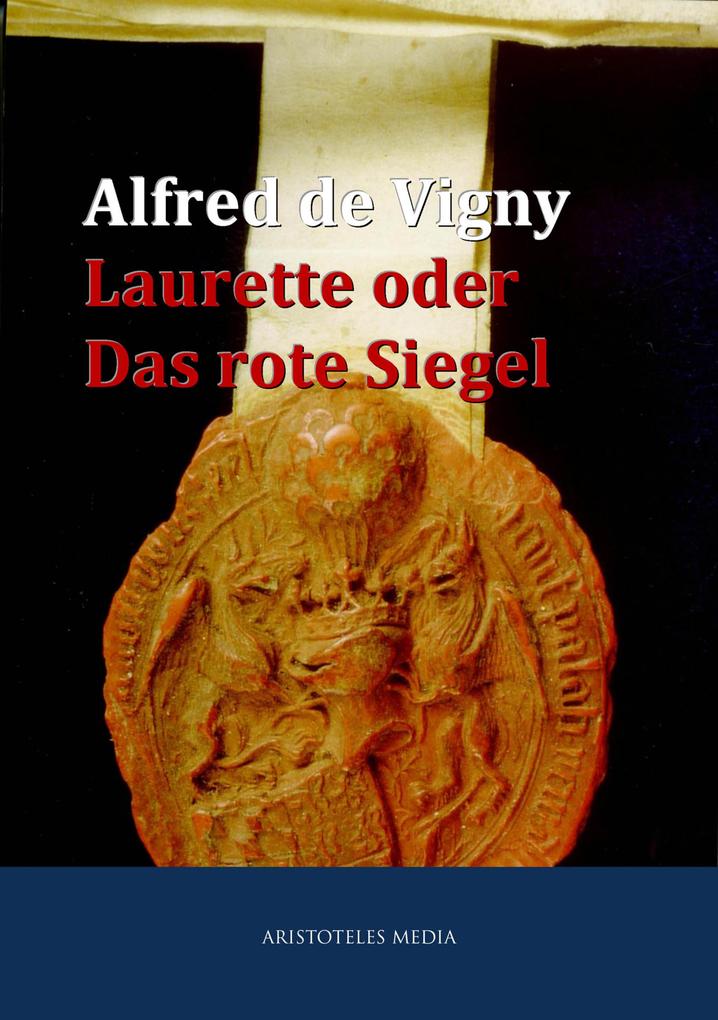Laurette oder Das rote Siegel - Alfred De Vigny