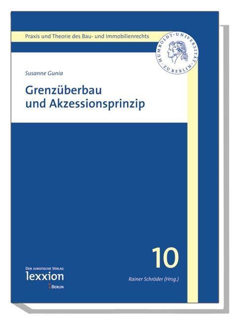 Grenzüberbau und Akzessionsprinzip als eBook von Susanne Gunia - Lexxion Verlagsgesellschaft