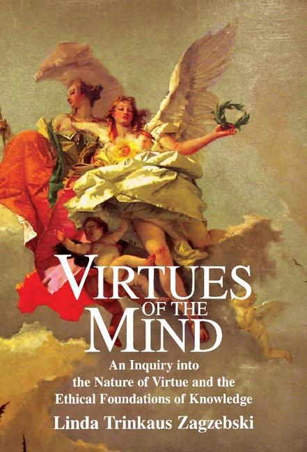 Virtues of the Mind - Linda Trinkaus Zagzebski