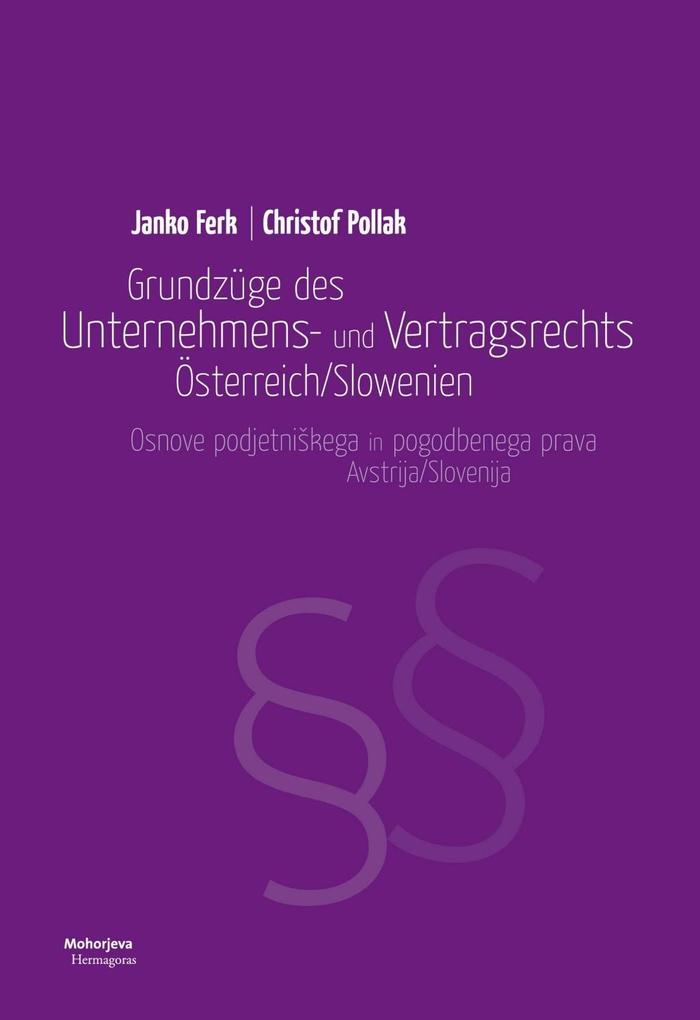 Grundzüge des Unternehmens- und Vertragsrechts Österreich/Slowenien - Janko Ferk/ Christof Pollak