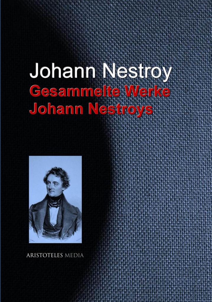 Gesammelte Werke Johann Nestroys - Johann Nestroy