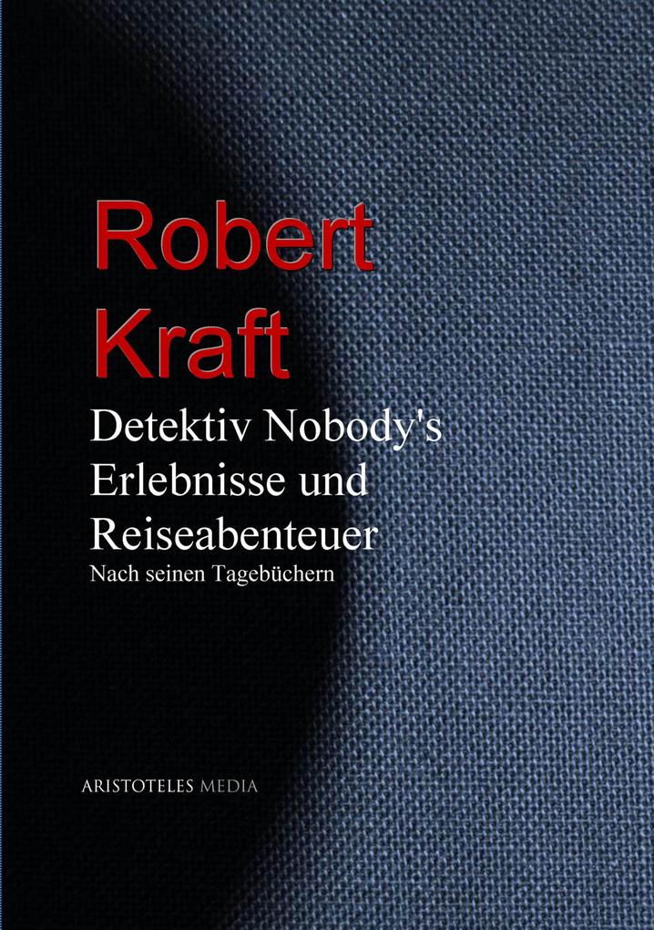 Detektiv Nobody's Erlebnisse und Reiseabenteuer - Knut Larsen/ Robert Kraft