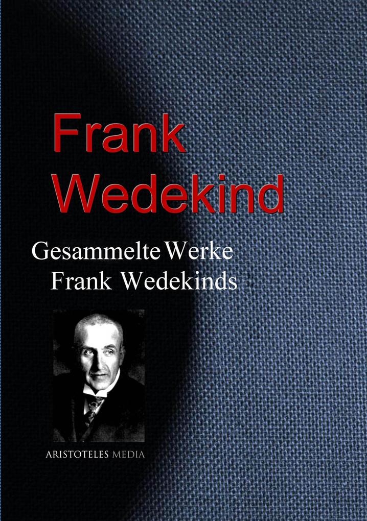 Gesammelte Werke Frank Wedekinds - Frank Wedekind
