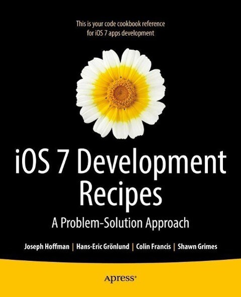 iOS 7 Development Recipes - Hans-Eric Grnlund/ Joseph Hoffman/ Shawn Grimes/ Colin Francis