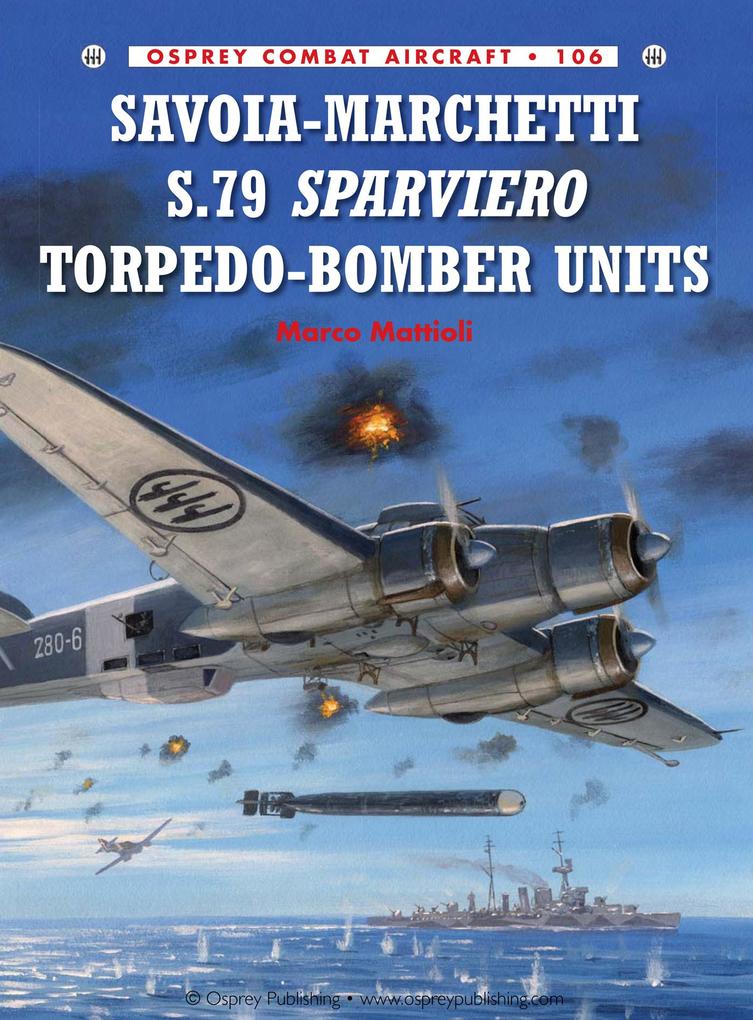 Savoia-Marchetti S.79 Sparviero Torpedo-Bomber Units - Marco Mattioli