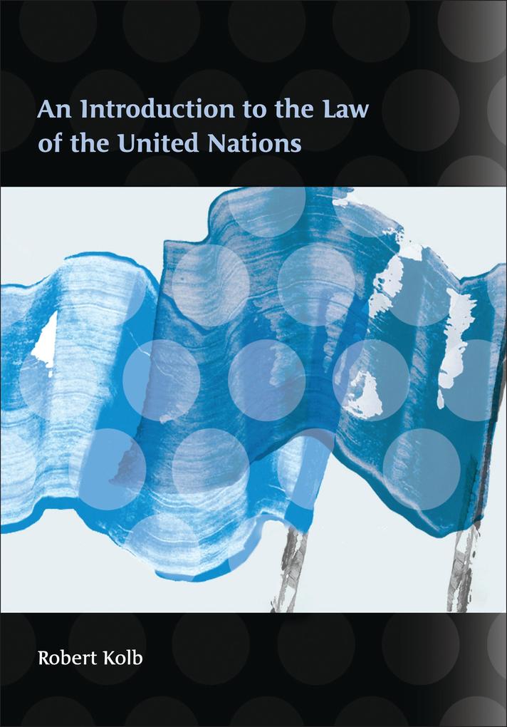 An Introduction to the Law of the United Nations - Robert Kolb