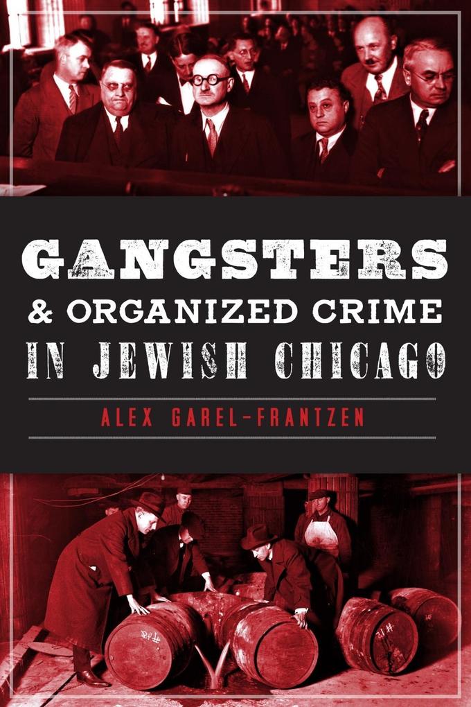 Gangsters and Organized Crime in Jewish Chicago - Alex Garel-Frantzen