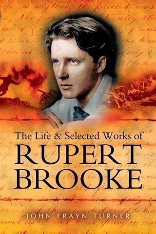Life and Selected Works of Rupert Brooke - John Turner