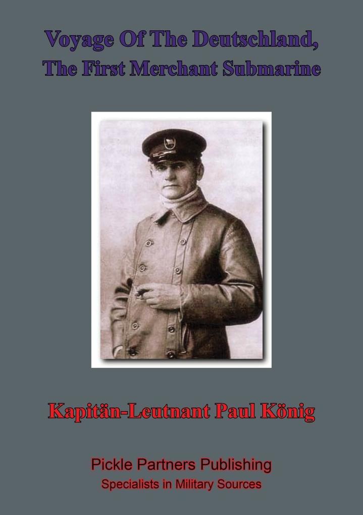 Voyage Of The Deutschland The First Merchant Submarine - Kapitanleutnant Paul Konig