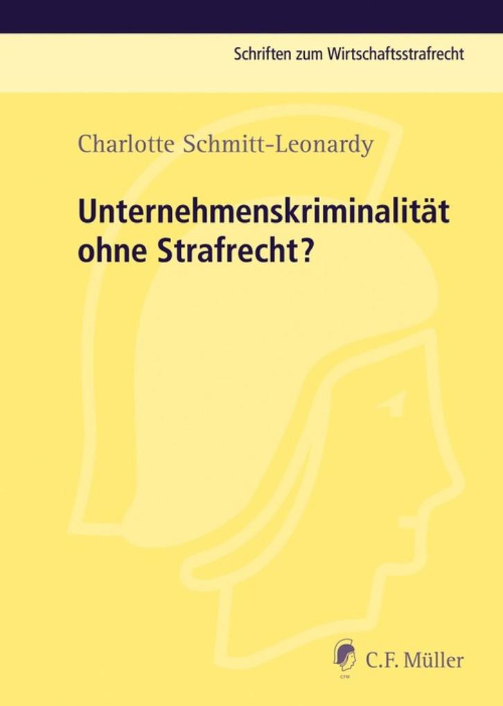 Unternehmenskriminalität ohne Strafrecht? - Charlotte Schmitt-Leonardy