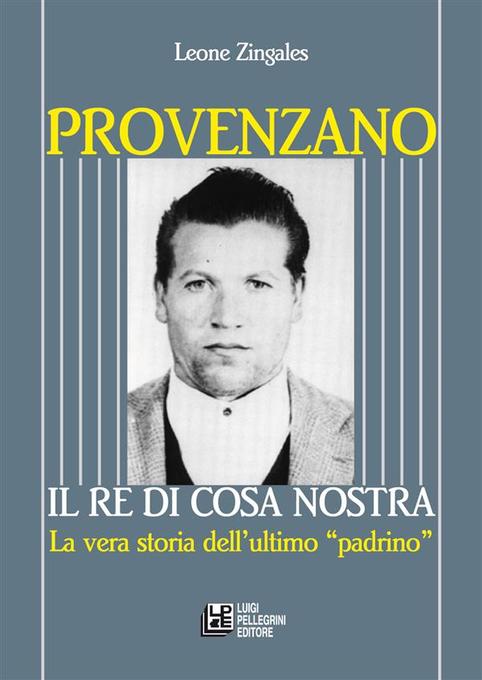 Provenzano. Il Re di Cosa Nostra als eBook von Leone Zingales - Luigi Pellegrini Editore