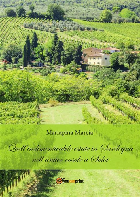 Quell´indimenticabile estate in Sardegna nell´antico casale a Suloi als eBook von Mariapina Marcìa - Youcanprint