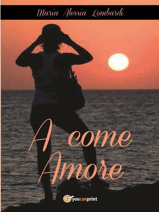 A come Amore als eBook von Maria Alessia Lombardi - Youcanprint