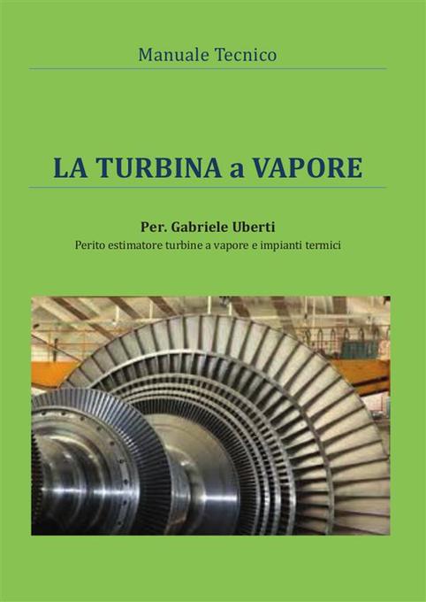 Manuale tecnico- La turbina a vapore als eBook von Gabriele Uberti - Youcanprint