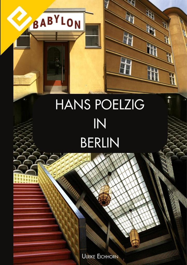 Hans Poelzig in Berlin als eBook von Ulrike Eichhorn - Edition Eichhorn