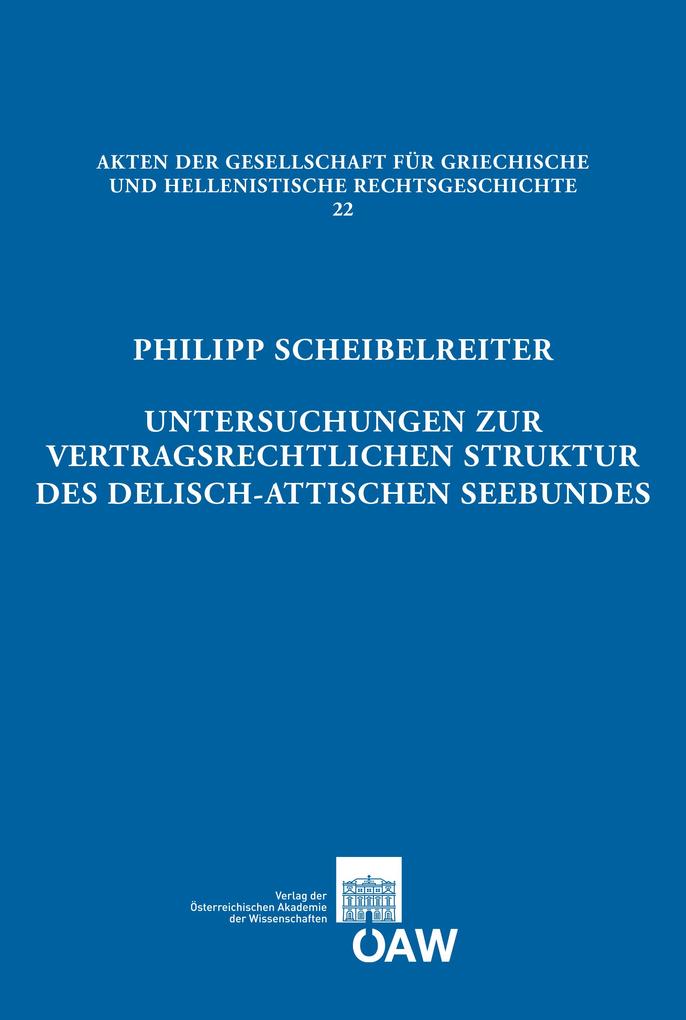 Untersuchungen zur vertragsrechtlichen Struktur des delisch-attischen Seebundes - Philipp Scheibelreiter