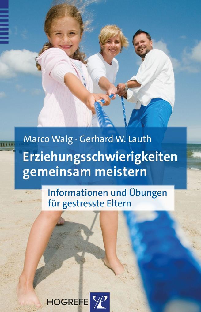 Erziehungsschwierigkeiten gemeinsam meistern - Marco Walg/ Gerhard W. Lauth