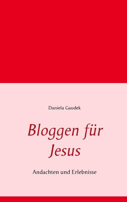 Bloggen für Jesus - Daniela Gaudek