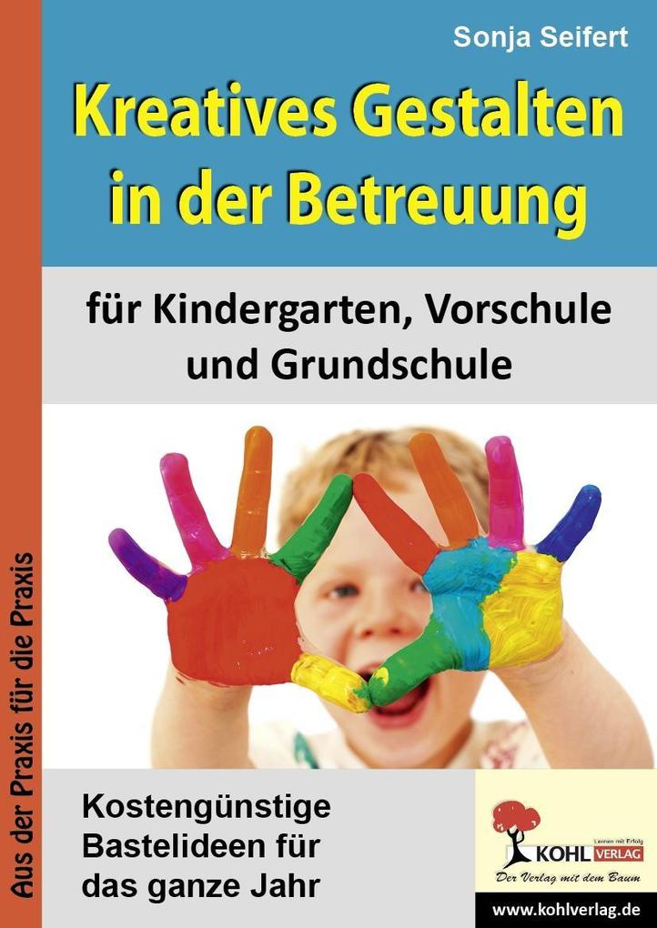 Kreatives Gestalten in der Betreuung für Kindergarten Vorschule und Grundschule - Sonja Seifert
