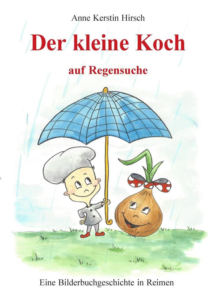 Der kleine Koch auf Regensuche - Anne Kerstin Hirsch